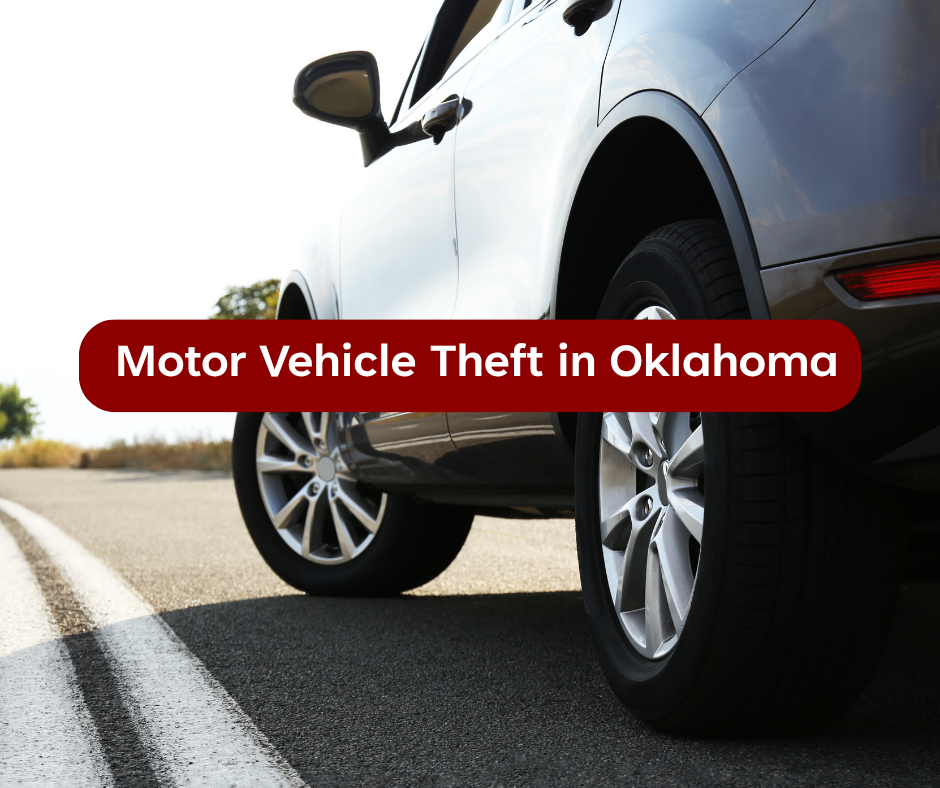 Motor Vehicle Theft in Oklahoma: What the Charges Actually Mean